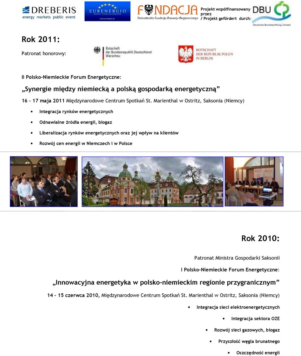 Niemczech i w Polsce Rok 2010: Patronat Ministra Gospodarki Saksonii I Polsko-Niemieckie Forum Energetyczne: Innowacyjna energetyka w polsko-niemieckim regionie przygranicznym 14 15 czerwca 2010,