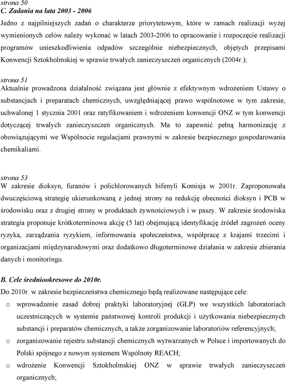 realizacji programów unieszkodliwienia odpadów szczególnie niebezpiecznych, objętych przepisami Konwencji Sztokholmskiej w sprawie trwałych zanieczyszczeń organicznych (2004r.