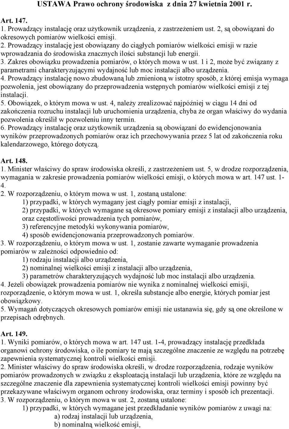 Zakres obowiązku prowadzenia pomiarów, o których mowa w ust. 1 i 2, może być związany z parametrami charakteryzującymi wydajność lub moc instalacji albo urządzenia. 4.