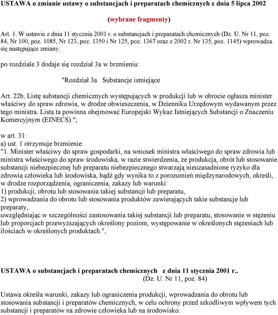 1145) wprowadza się następujące zmiany: po rozdziale 3 dodaje się rozdział 3a w brzmieniu: "Rozdział 3a Substancje istniejące Art. 22b.