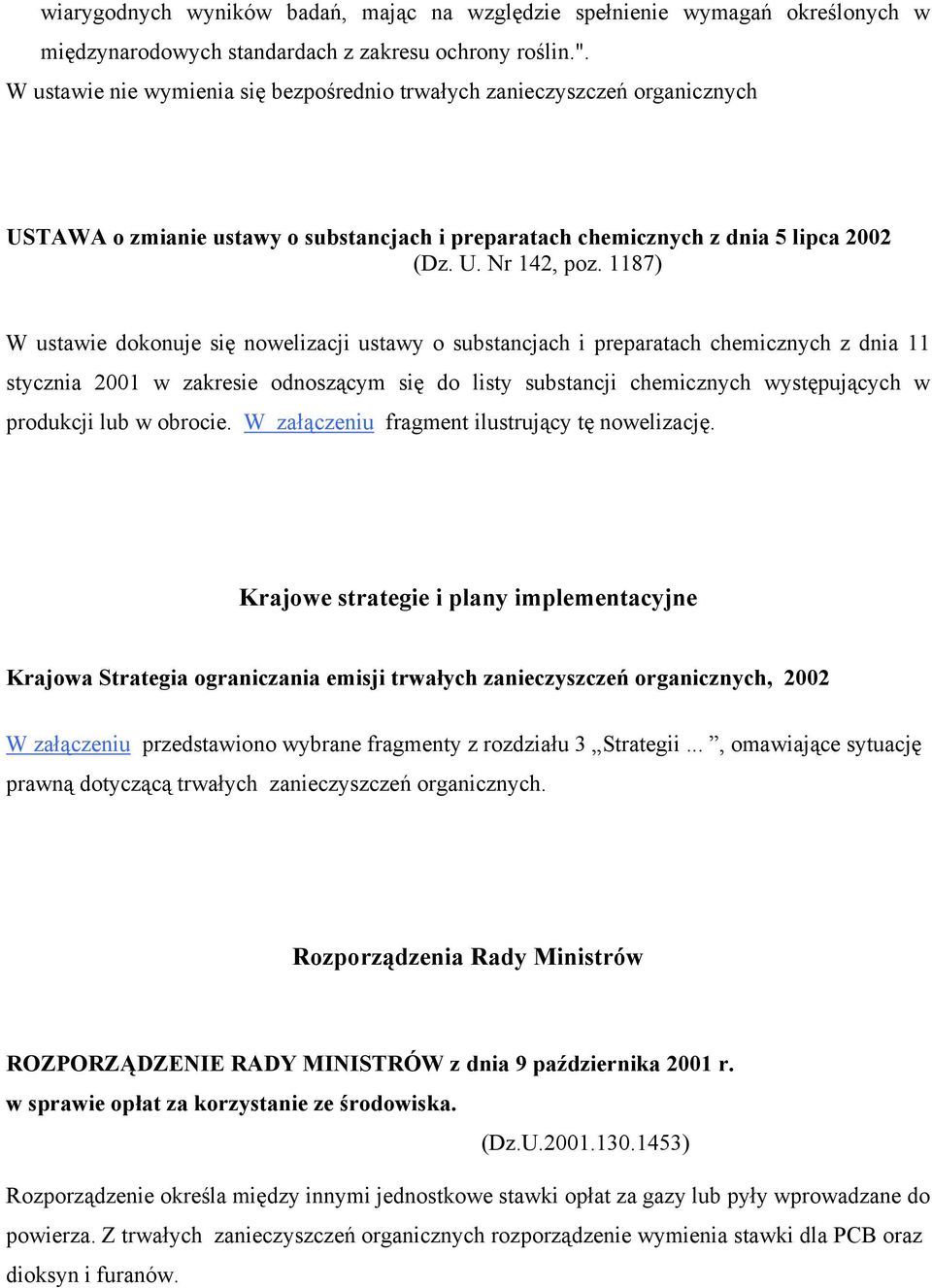 1187) W ustawie dokonuje się nowelizacji ustawy o substancjach i preparatach chemicznych z dnia 11 stycznia 2001 w zakresie odnoszącym się do listy substancji chemicznych występujących w produkcji