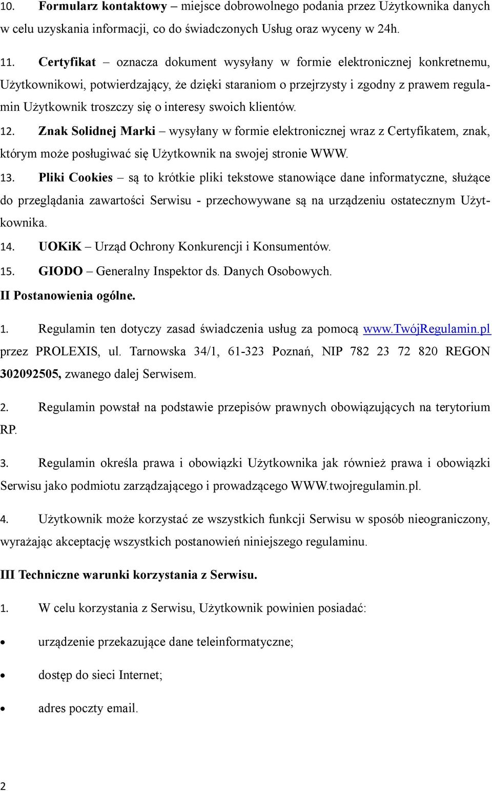 interesy swoich klientów. 12. Znak Solidnej Marki wysyłany w formie elektronicznej wraz z Certyfikatem, znak, którym może posługiwać się Użytkownik na swojej stronie WWW. 13.