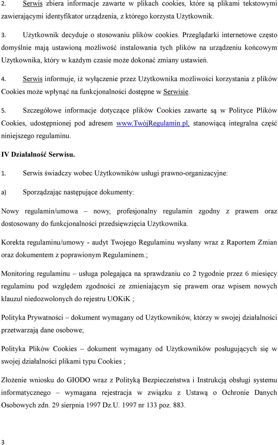 Przeglądarki internetowe często domyślnie mają ustawioną możliwość instalowania tych plików na urządzeniu końcowym Użytkownika, który w każdym czasie może dokonać zmiany ustawień. 4.