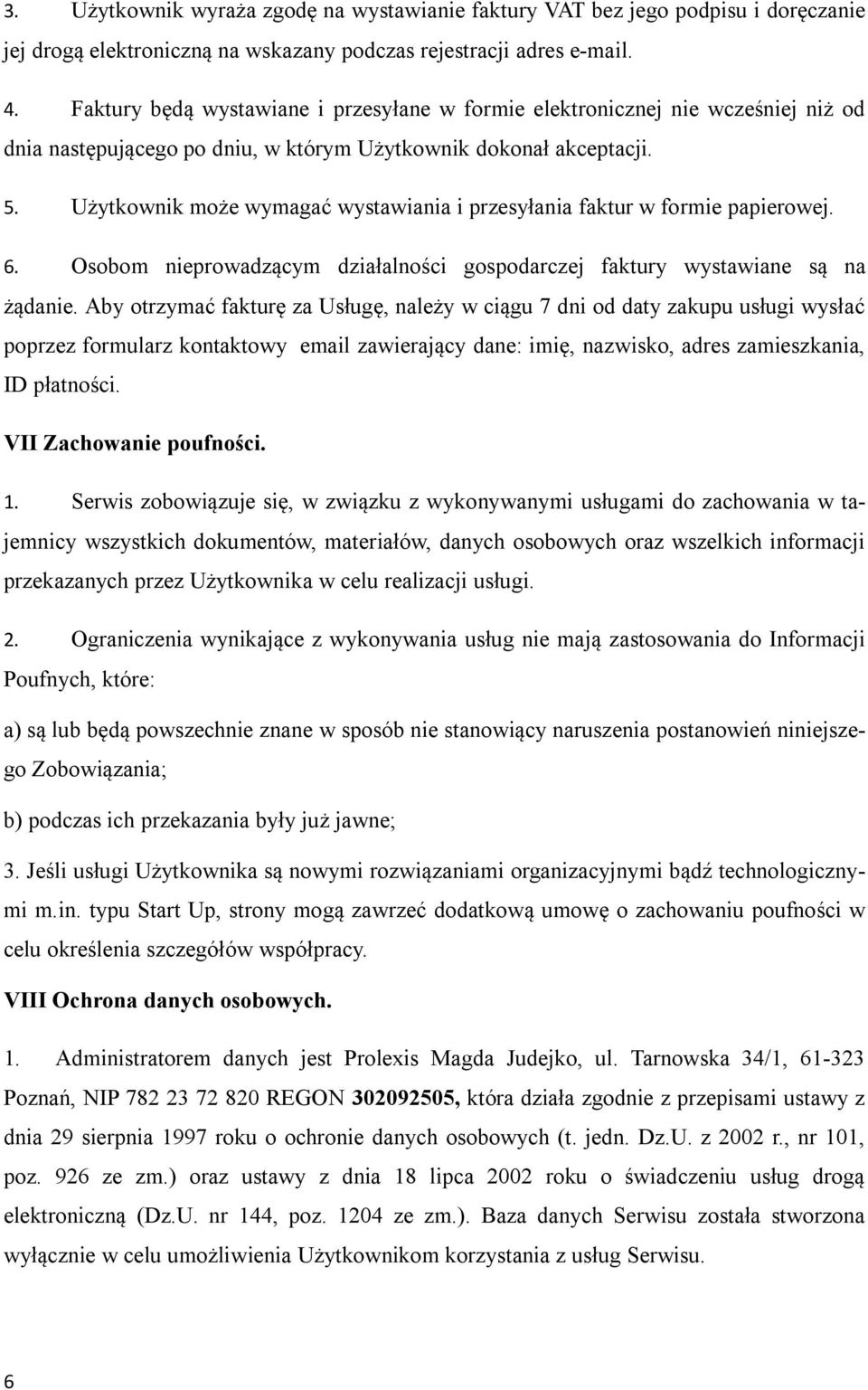 Użytkownik może wymagać wystawiania i przesyłania faktur w formie papierowej. 6. Osobom nieprowadzącym działalności gospodarczej faktury wystawiane są na żądanie.