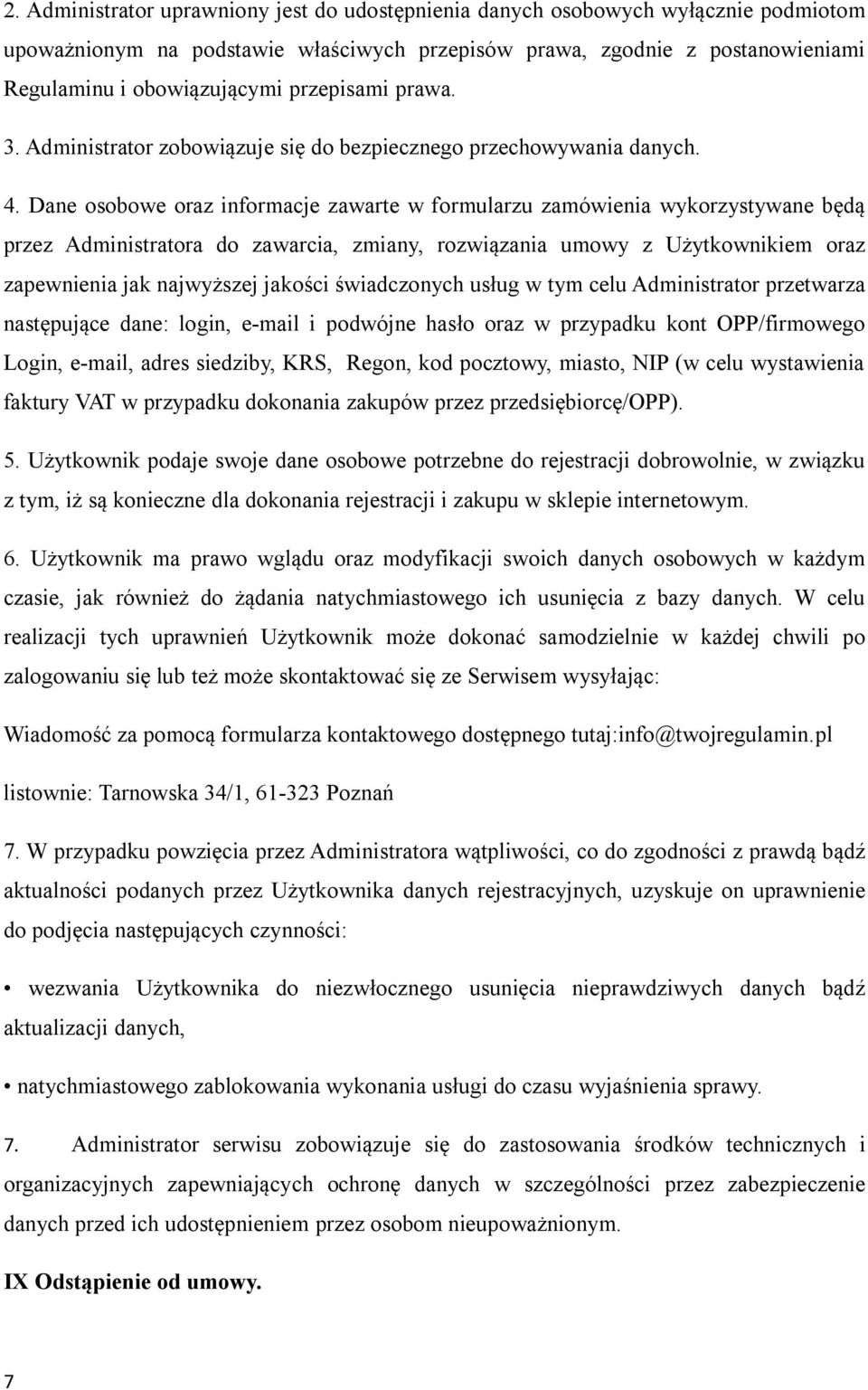 Dane osobowe oraz informacje zawarte w formularzu zamówienia wykorzystywane będą przez Administratora do zawarcia, zmiany, rozwiązania umowy z Użytkownikiem oraz zapewnienia jak najwyższej jakości