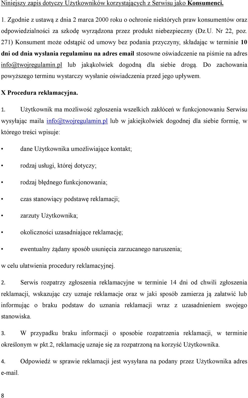 271) Konsument może odstąpić od umowy bez podania przyczyny, składając w terminie 10 dni od dnia wysłania regulaminu na adres email stosowne oświadczenie na piśmie na adres info@twojregulamin.