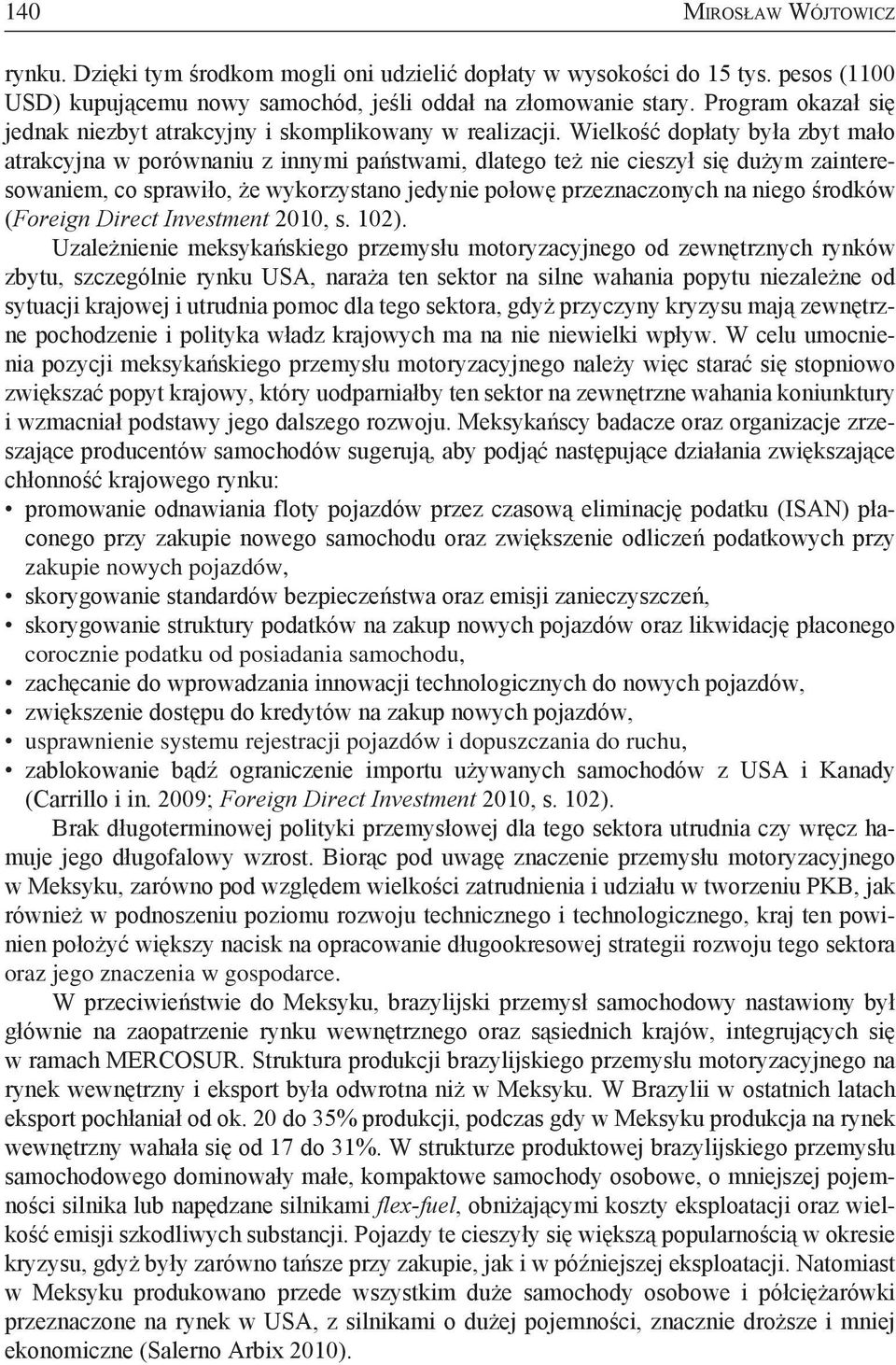 Wielkość dopłaty była zbyt mało atrakcyjna w porównaniu z innymi państwami, dlatego też nie cieszył się dużym zainteresowaniem, co sprawiło, że wykorzystano jedynie połowę przeznaczonych na niego