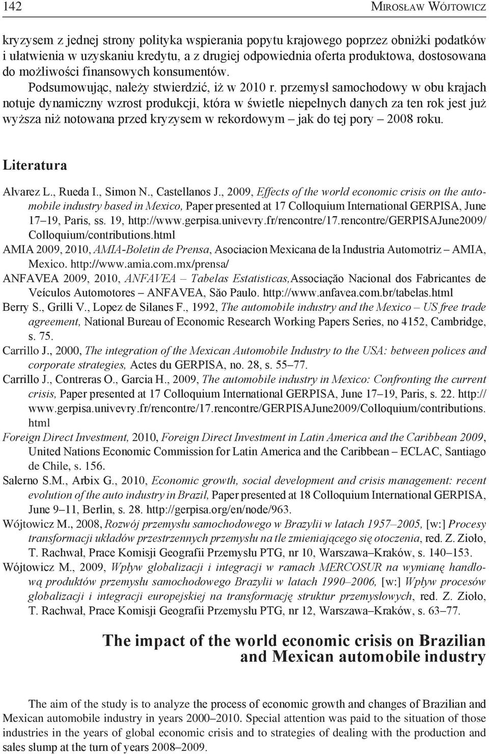 przemysł samochodowy w obu krajach notuje dynamiczny wzrost produkcji, która w świetle niepełnych danych za ten rok jest już wyższa niż notowana przed kryzysem w rekordowym jak do tej pory 2008 roku.