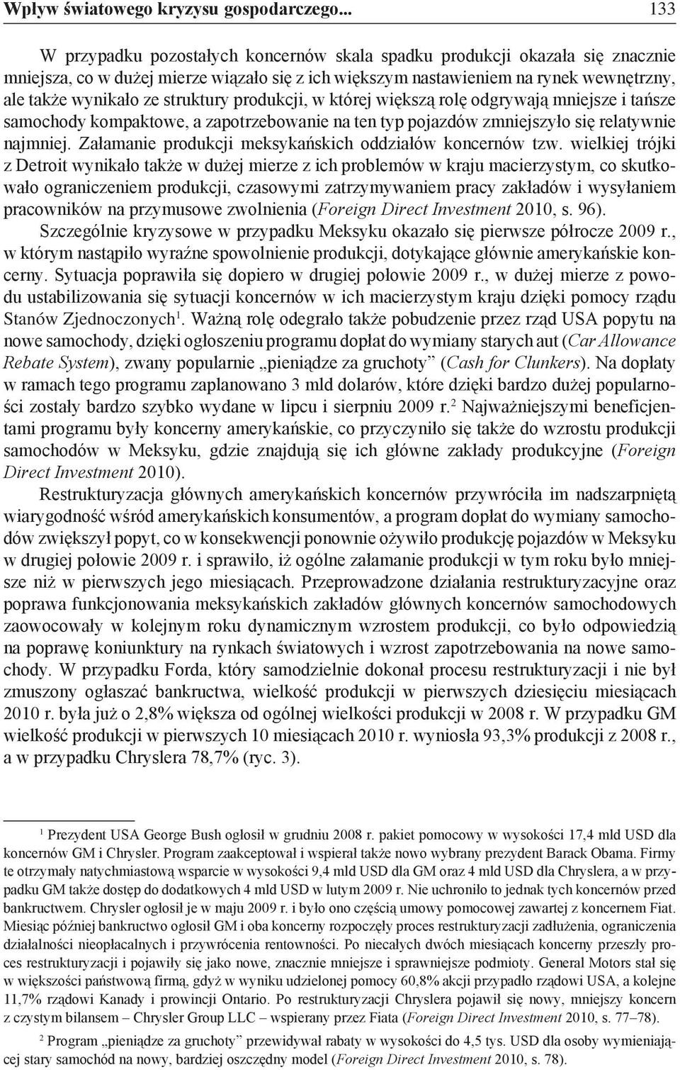 struktury produkcji, w której większą rolę odgrywają mniejsze i tańsze samochody kompaktowe, a zapotrzebowanie na ten typ pojazdów zmniejszyło się relatywnie najmniej.