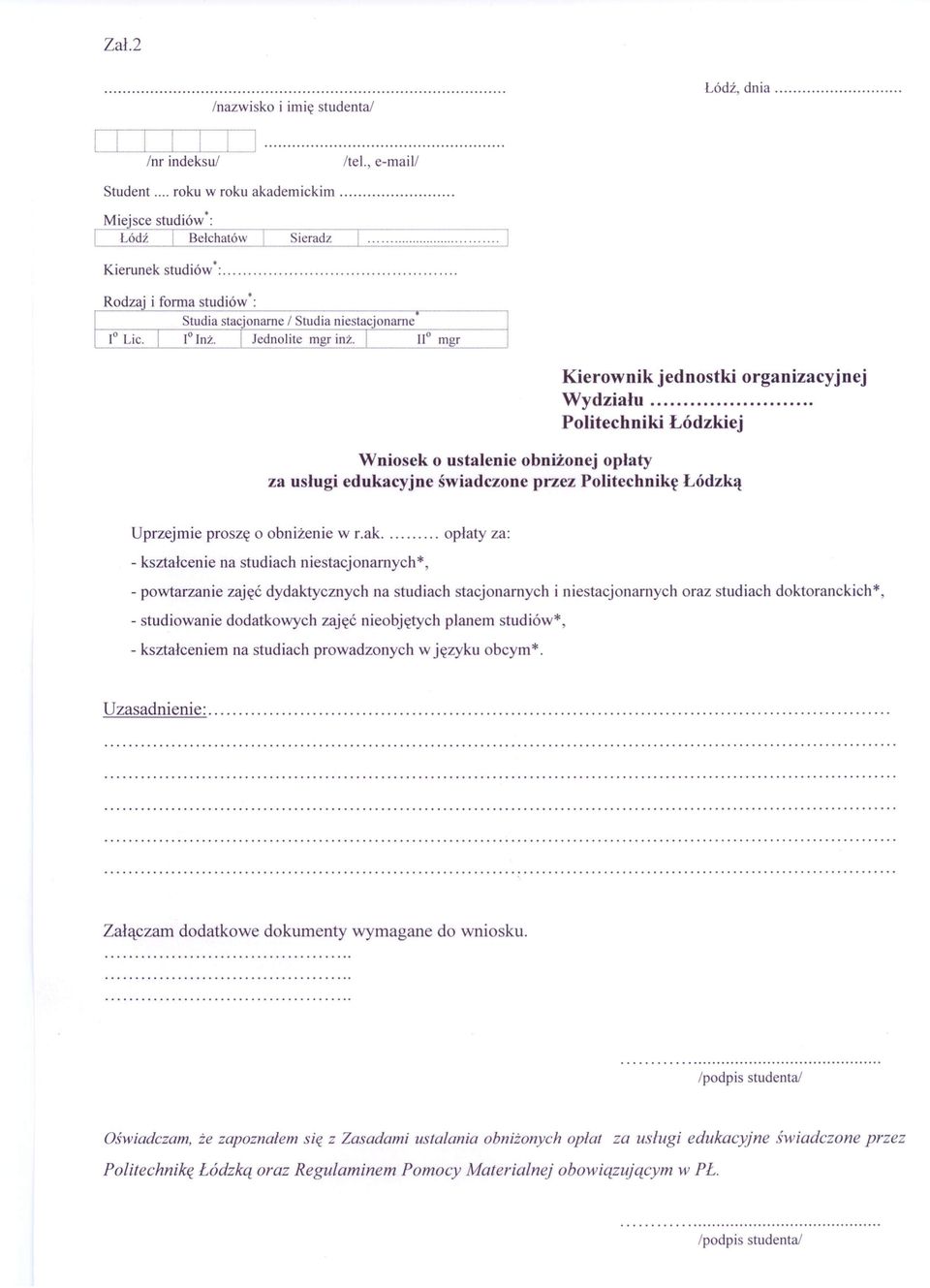 Politechniki Łódzkiej Wniosek o ustalenie obniżonej opłaty za usługi edukacyjne świadczone przez Politechnikę Łódzką Uprzejmie proszę o obniżenie w r.