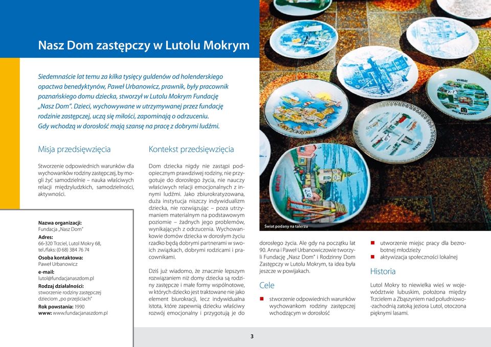 Gdy wchodzą w dorosłość mają szansę na pracę z dobrymi ludźmi.