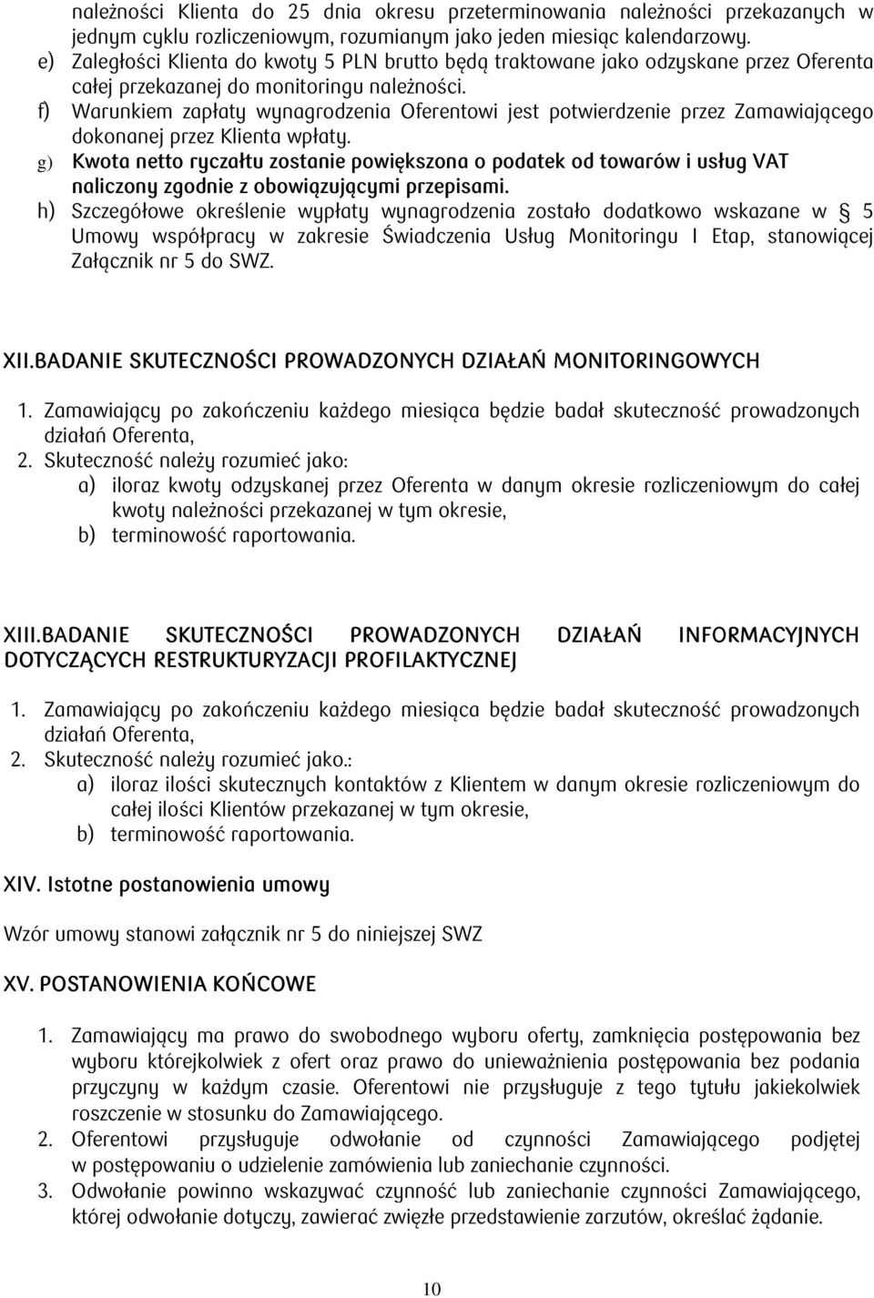 f) Warunkiem zapłaty wynagrodzenia Oferentowi jest potwierdzenie przez Zamawiającego dokonanej przez Klienta wpłaty.