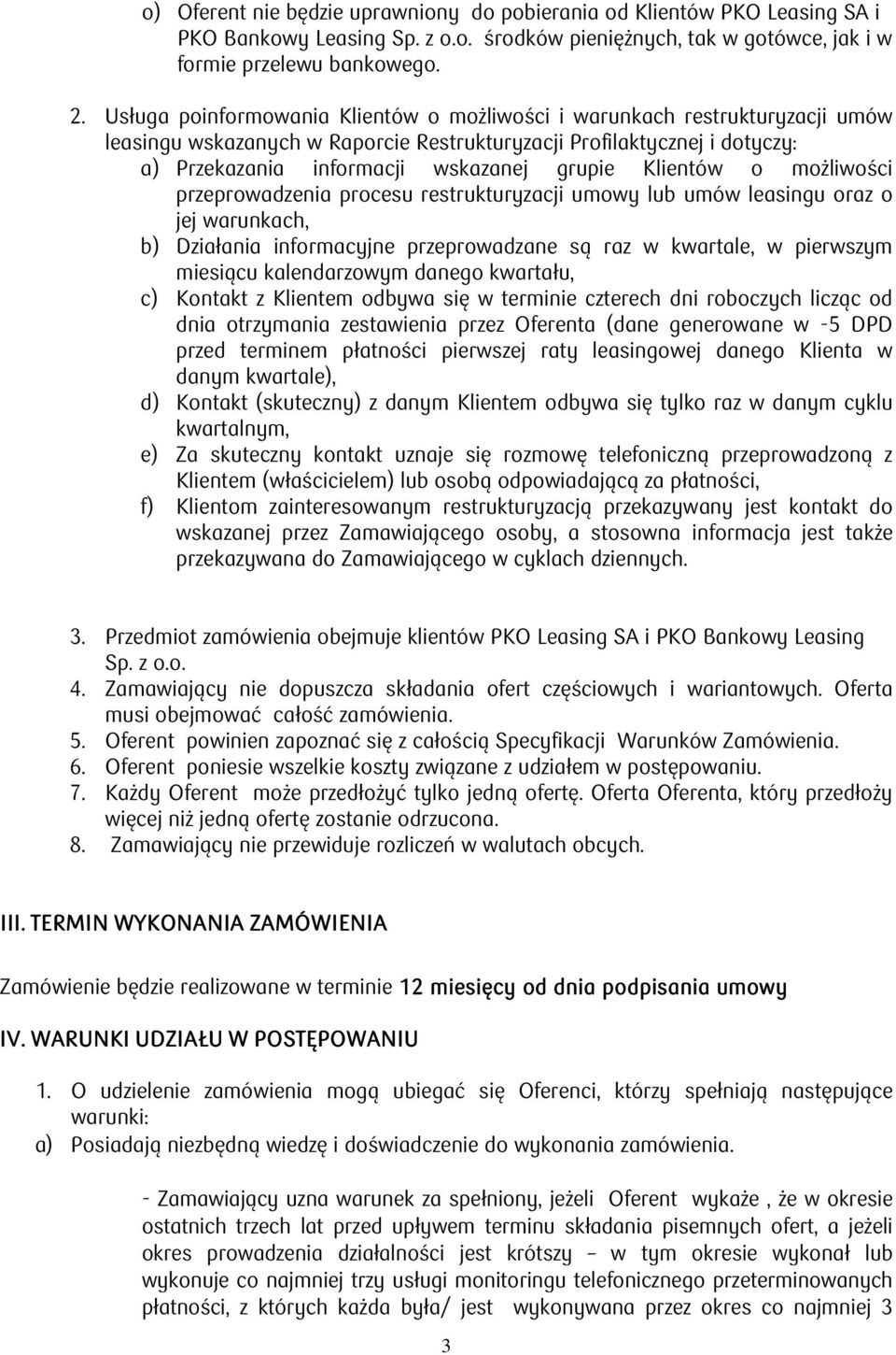 Klientów o możliwości przeprowadzenia procesu restrukturyzacji umowy lub umów leasingu oraz o jej warunkach, b) Działania informacyjne przeprowadzane są raz w kwartale, w pierwszym miesiącu