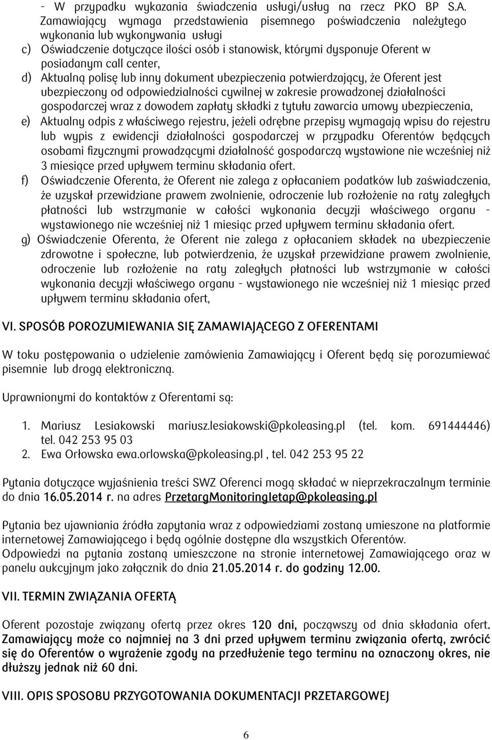 center, d) Aktualną polisę lub inny dokument ubezpieczenia potwierdzający, że Oferent jest ubezpieczony od odpowiedzialności cywilnej w zakresie prowadzonej działalności gospodarczej wraz z dowodem