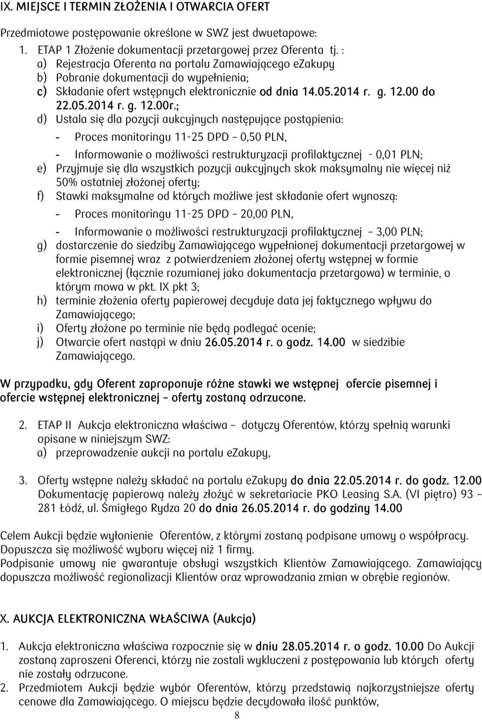 r.; d) Ustala się dla pozycji aukcyjnych następujące postąpienia: - Proces monitoringu 11-25 DPD 0,50 PLN, Informowanie o możliwości restrukturyzacji profilaktycznej - 0,01 PLN; e) Przyjmuje się dla