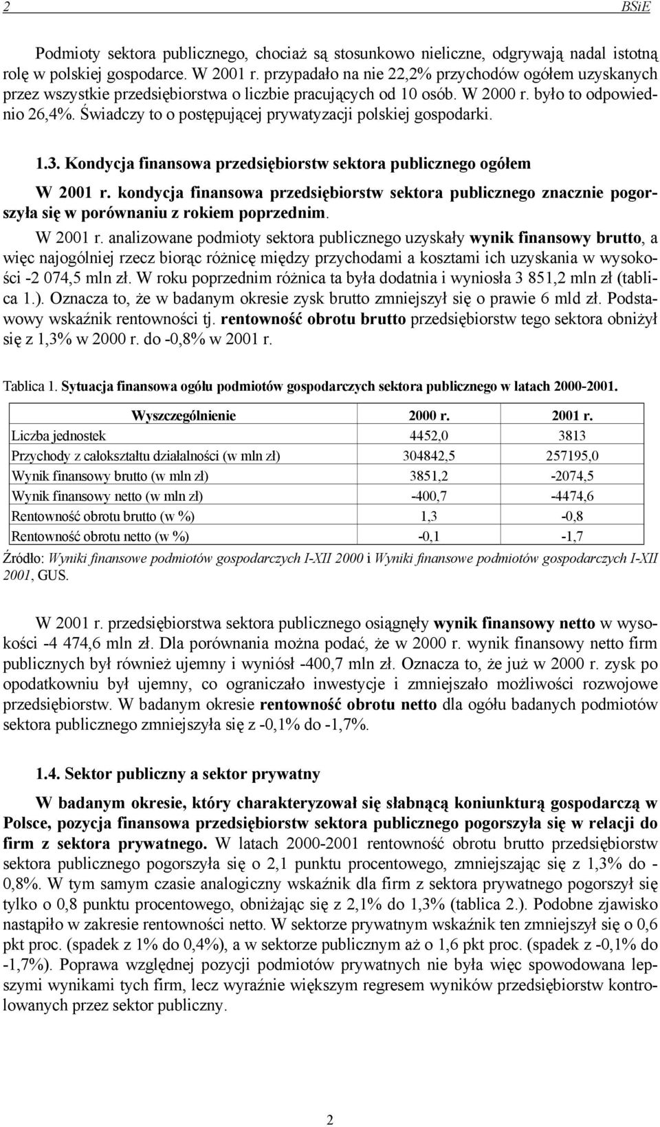 Świadczy to o postępującej prywatyzacji polskiej gospodarki. 1.3. Kondycja finansowa przedsiębiorstw sektora publicznego ogółem W 2001 r.