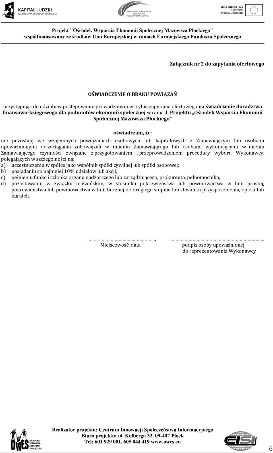 Zamawiającym lub osobami upoważnionymi do zaciągania zobowiązań w imieniu Zamawiającego lub osobami wykonującymi w imieniu Zamawiającego czynności związane z przygotowaniem i przeprowadzeniem