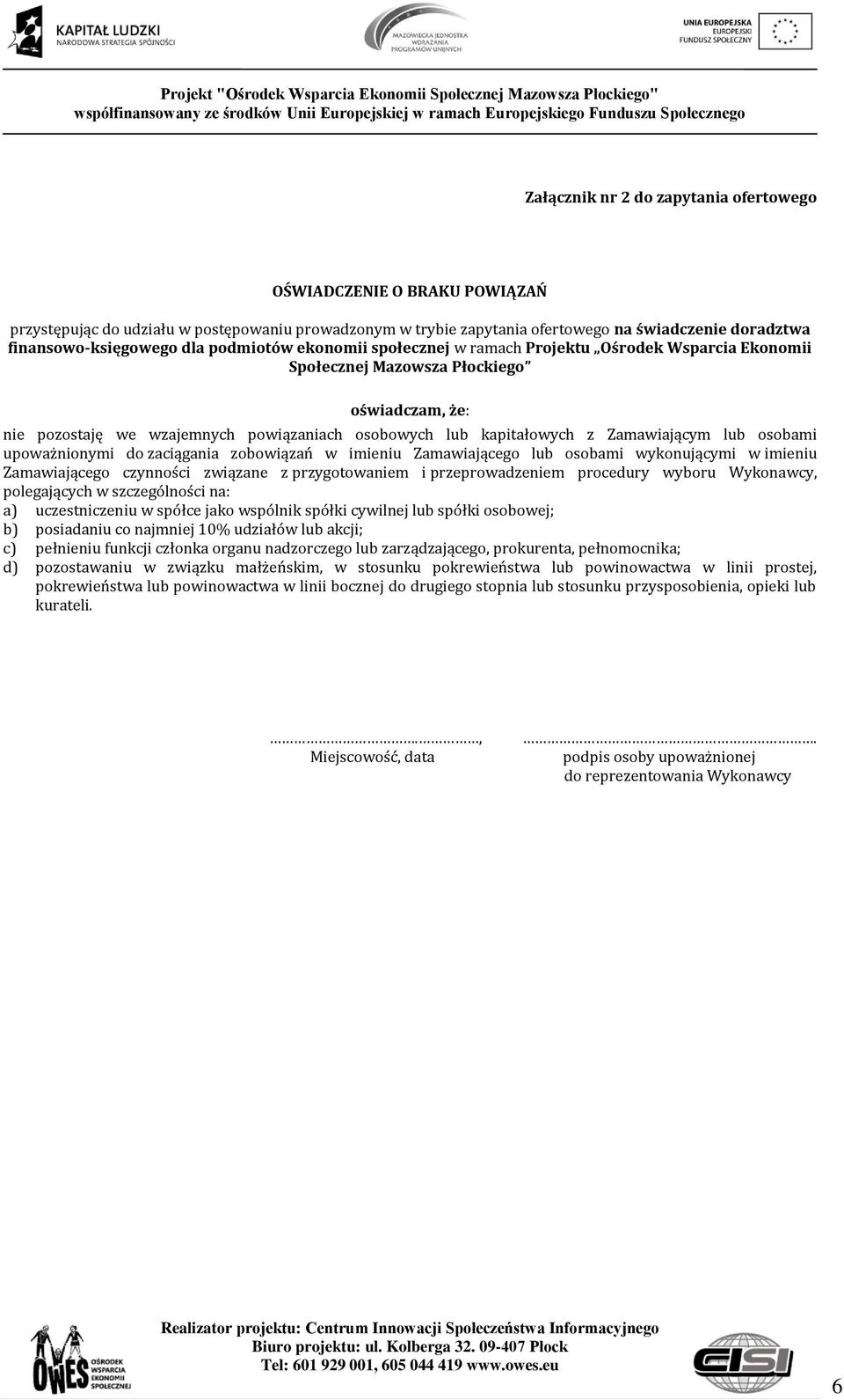 Zamawiającym lub osobami upoważnionymi do zaciągania zobowiązań w imieniu Zamawiającego lub osobami wykonującymi w imieniu Zamawiającego czynności związane z przygotowaniem i przeprowadzeniem