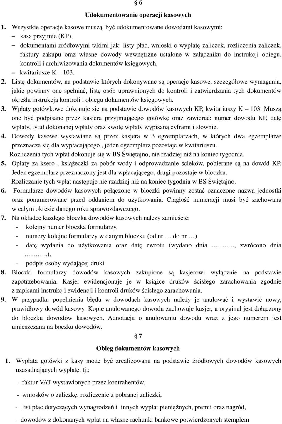 zakupu oraz własne dowody wewnętrzne ustalone w załączniku do instrukcji obiegu, kontroli i archiwizowania dokumentów księgowych, kwitariusze K 103. 2.