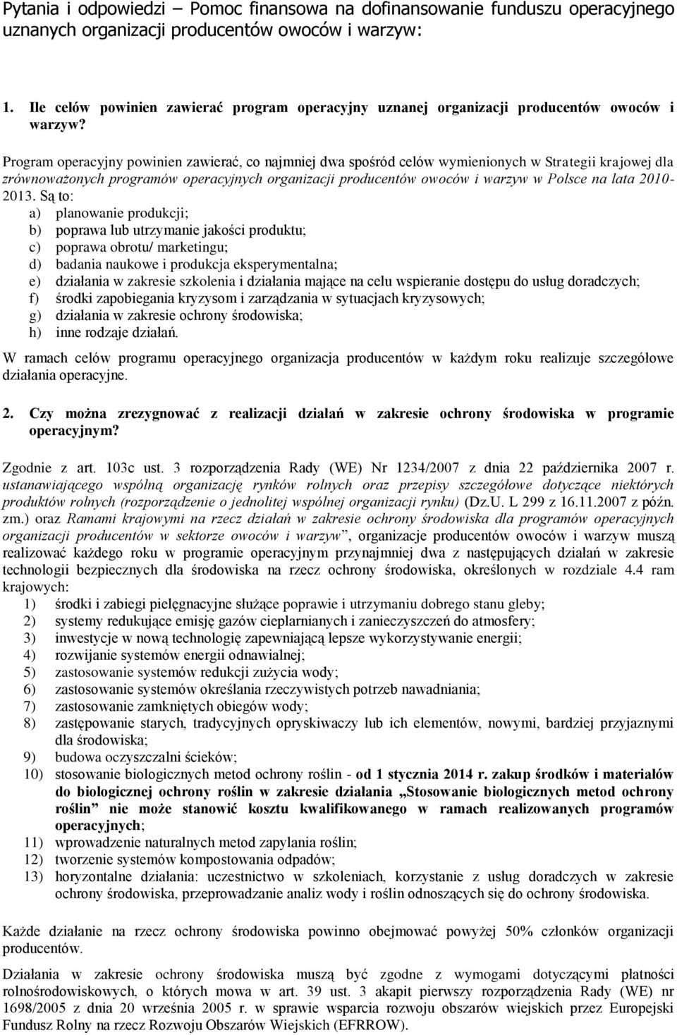 Program operacyjny powinien zawierać, co najmniej dwa spośród celów wymienionych w Strategii krajowej dla zrównoważonych programów operacyjnych organizacji producentów owoców i warzyw w Polsce na