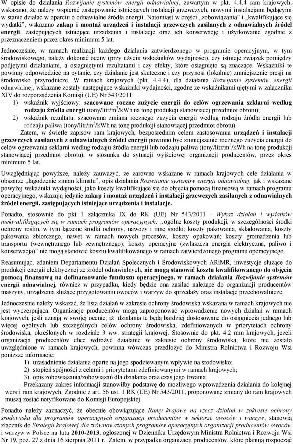 Natomiast w części zobowiązania i kwalifikujące się wydatki, wskazano zakup i montaż urządzeń i instalacji grzewczych zasilanych z odnawialnych źródeł energii, zastępujących istniejące urządzenia i