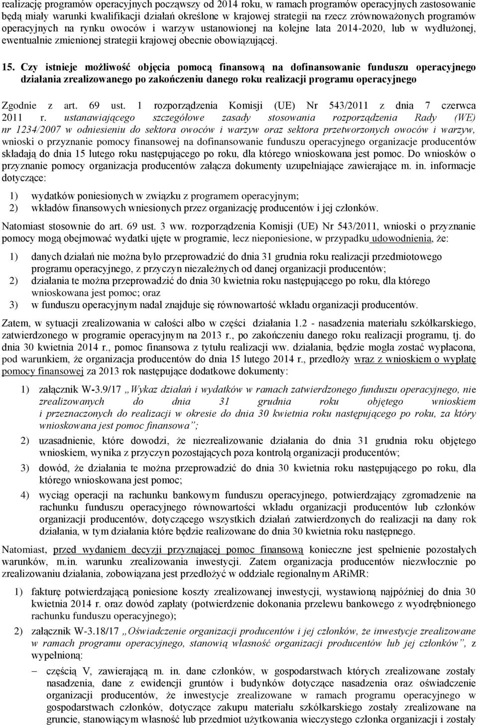Czy istnieje możliwość objęcia pomocą finansową na dofinansowanie funduszu operacyjnego działania zrealizowanego po zakończeniu danego roku realizacji programu operacyjnego Zgodnie z art. 69 ust.