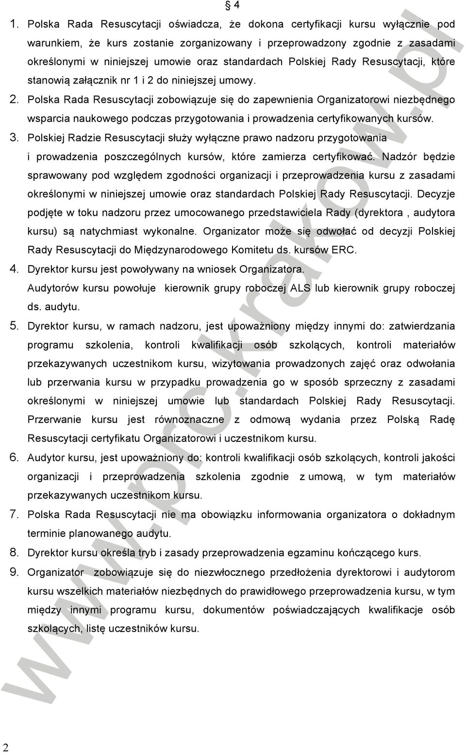 do niniejszej umowy. 2. Polska Rada Resuscytacji zobowiązuje się do zapewnienia Organizatorowi niezbędnego wsparcia naukowego podczas przygotowania i prowadzenia certyfikowanych kursów. 3.