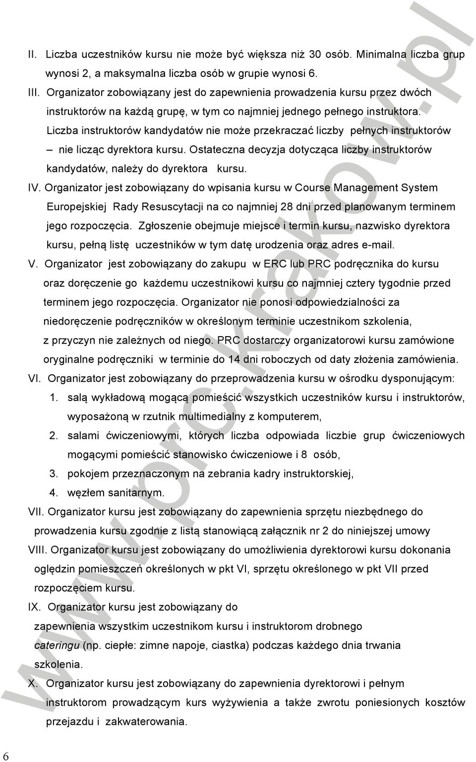 Liczba instruktorów kandydatów nie może przekraczać liczby pełnych instruktorów nie licząc dyrektora kursu. Ostateczna decyzja dotycząca liczby instruktorów kandydatów, należy do dyrektora kursu. IV.