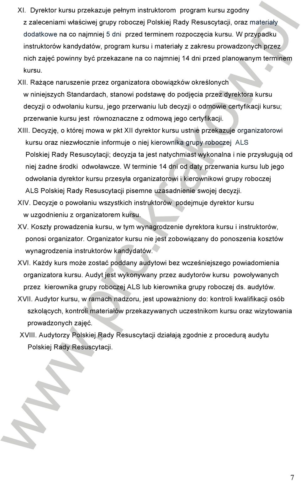 XII. Rażące naruszenie przez organizatora obowiązków określonych w niniejszych Standardach, stanowi podstawę do podjęcia przez dyrektora kursu decyzji o odwołaniu kursu, jego przerwaniu lub decyzji o