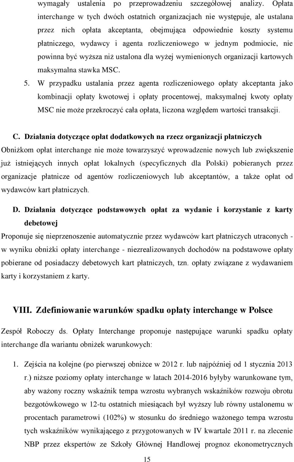 jednym podmiocie, nie powinna być wyższa niż ustalona dla wyżej wymienionych organizacji kartowych maksymalna stawka MSC. 5.
