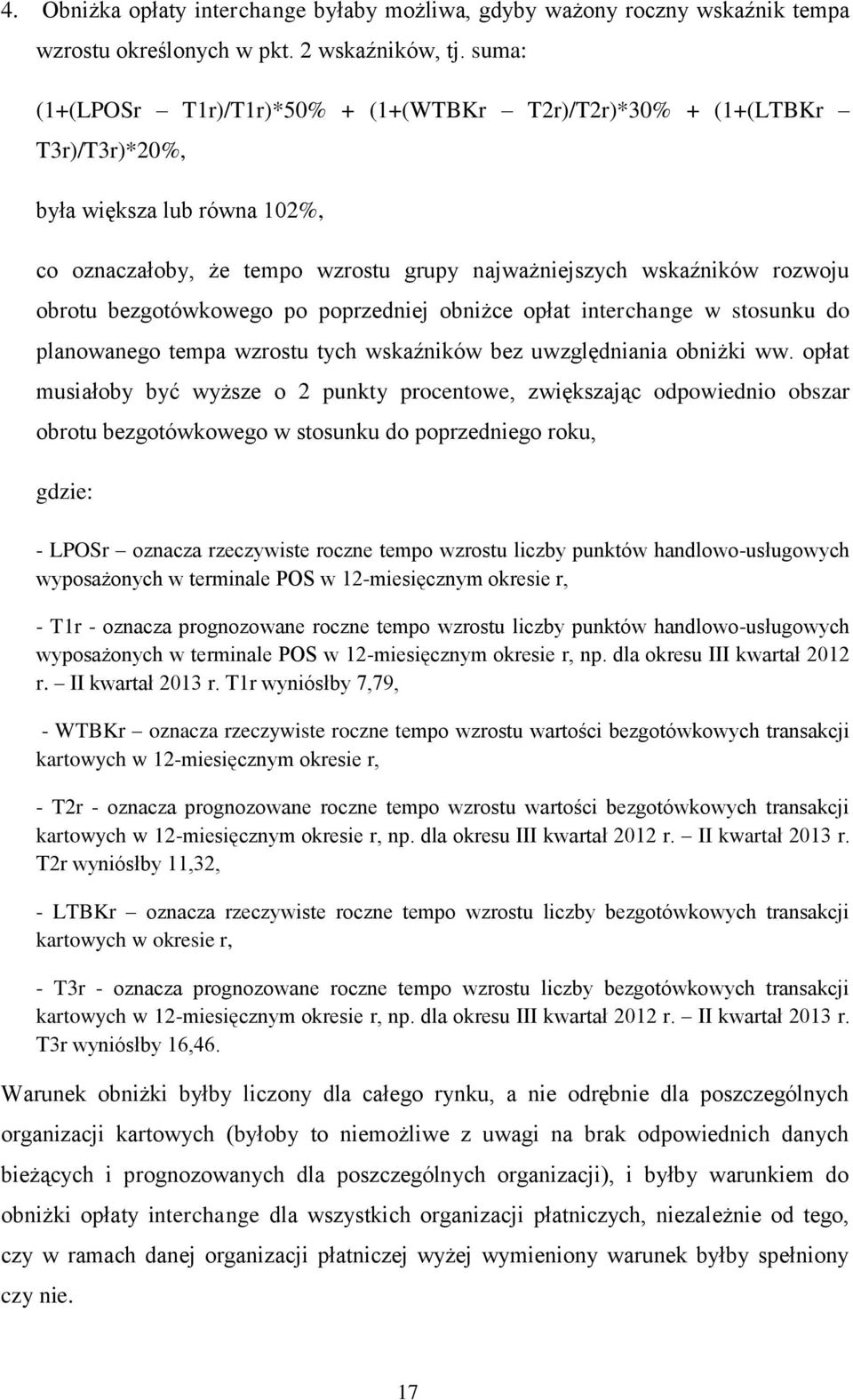 bezgotówkowego po poprzedniej obniżce opłat interchange w stosunku do planowanego tempa wzrostu tych wskaźników bez uwzględniania obniżki ww.