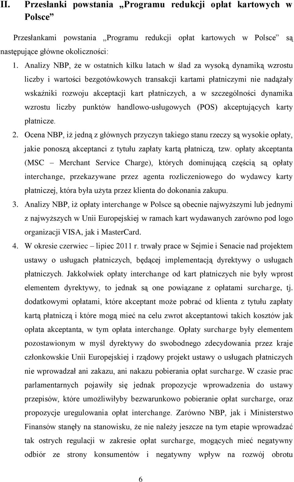 a w szczególności dynamika wzrostu liczby punktów handlowo-usługowych (POS) akceptujących karty płatnicze. 2.