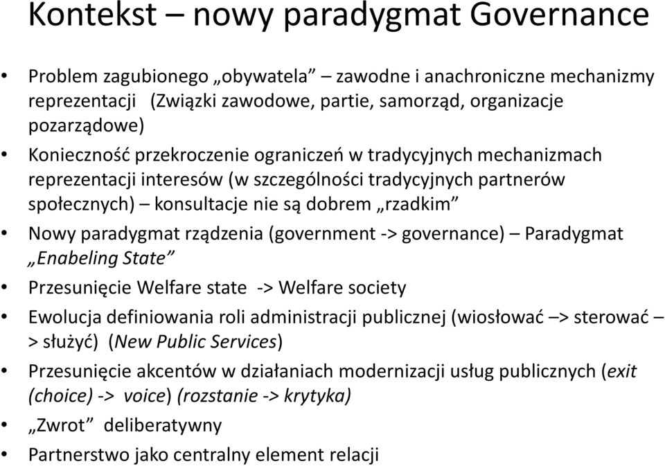 (government -> governance) Paradygmat Enabeling State Przesunięcie Welfare state -> Welfare society Ewolucja definiowania roli administracji publicznej (wiosłować > sterować > służyć) (New
