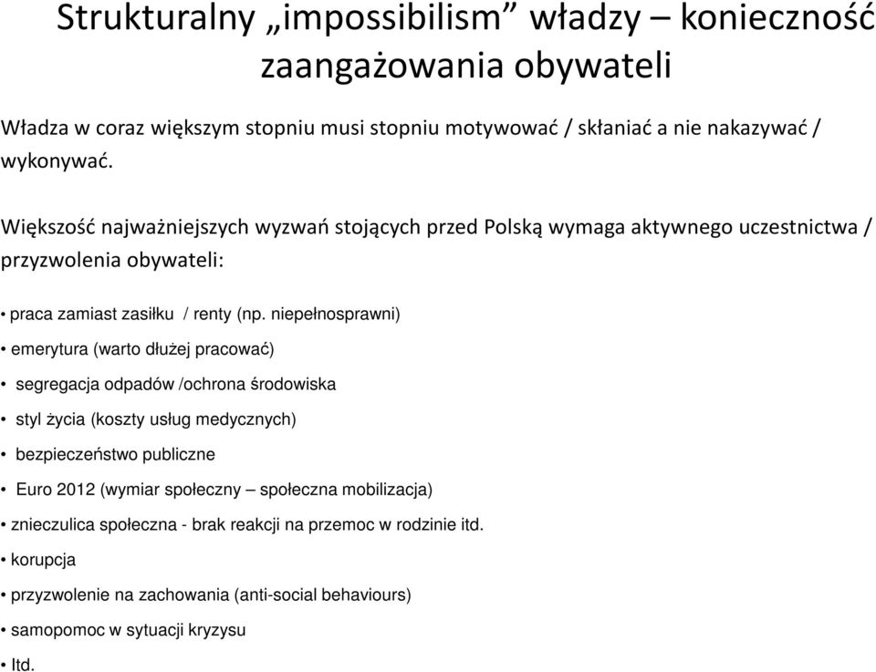 niepełnosprawni) emerytura (warto dłużej pracować) segregacja odpadów /ochrona środowiska styl życia (koszty usług medycznych) bezpieczeństwo publiczne Euro 2012
