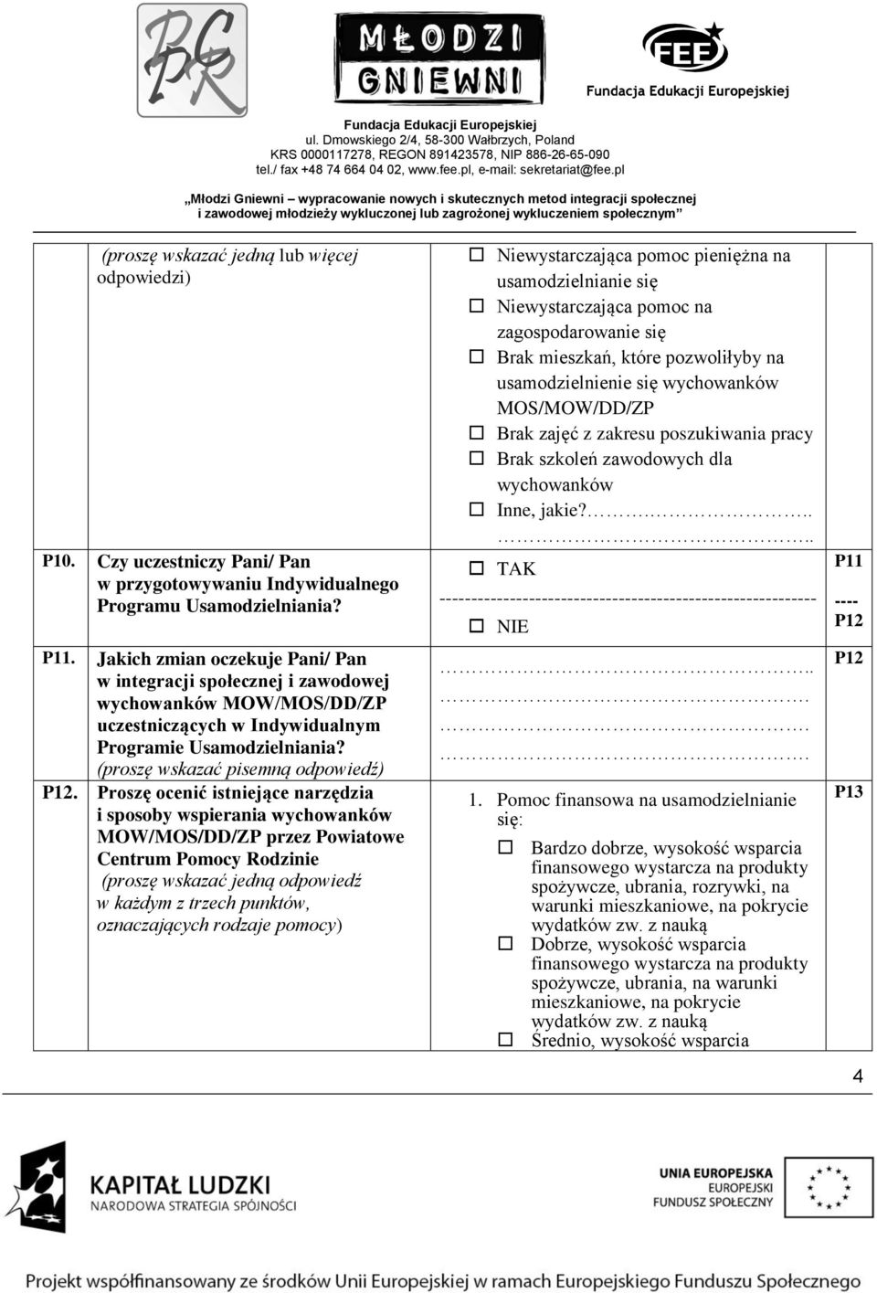 Proszę ocenić istniejące narzędzia i sposoby wspierania wychowanków MOW/MOS/DD/ZP przez Powiatowe Centrum Pomocy Rodzinie (proszę wskazać jedną odpowiedź w każdym z trzech punktów, oznaczających