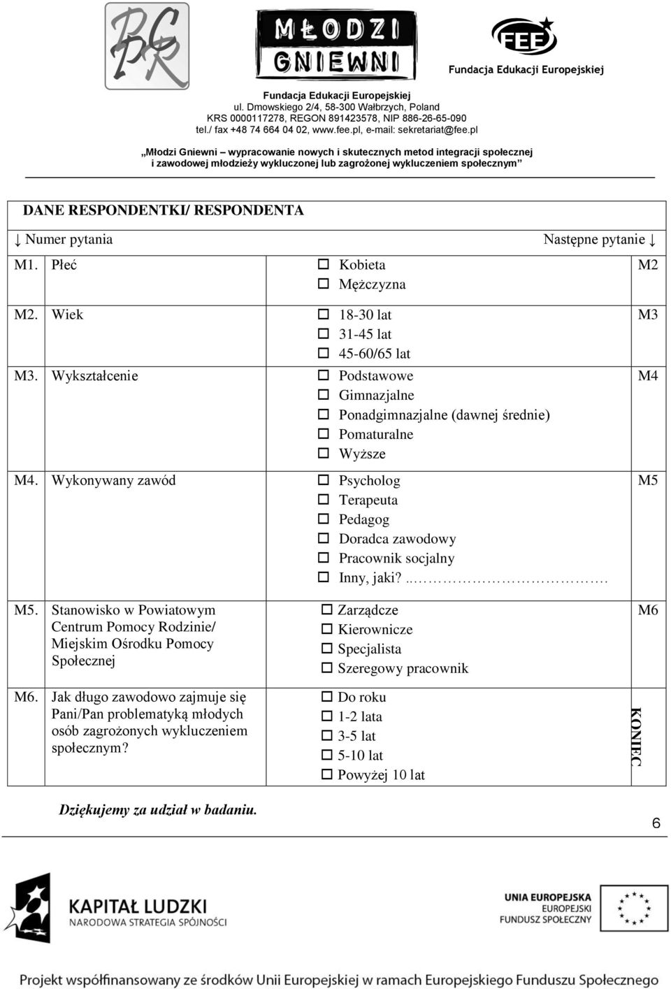 Wykonywany zawód Psycholog Terapeuta Pedagog Doradca zawodowy Pracownik socjalny Inny, jaki?... M3 M4 M5 M5.