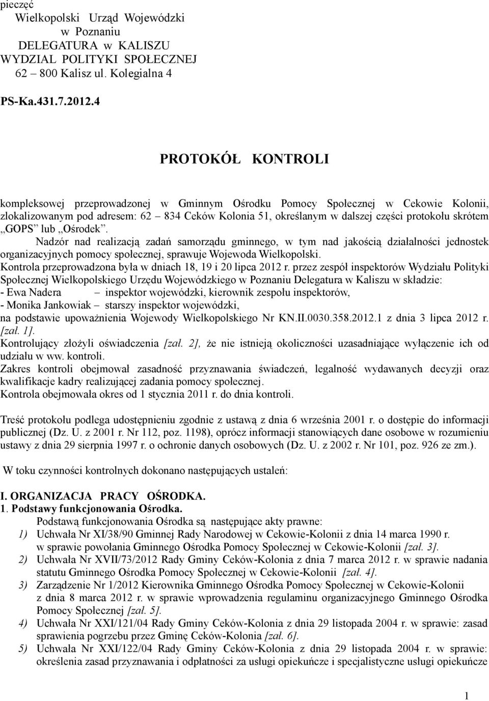 skrótem GOPS lub Ośrodek. Nadzór nad realizacją zadań samorządu gminnego, w tym nad jakością działalności jednostek organizacyjnych pomocy społecznej, sprawuje Wojewoda Wielkopolski.