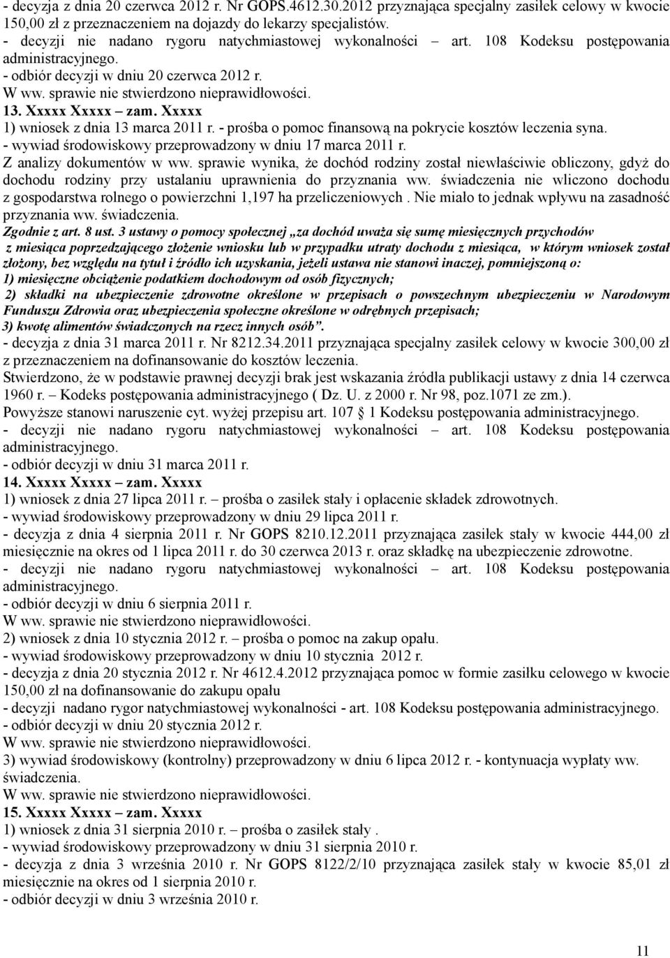 - prośba o pomoc finansową na pokrycie kosztów leczenia syna. - wywiad środowiskowy przeprowadzony w dniu 17 marca 2011 r. Z analizy dokumentów w ww.