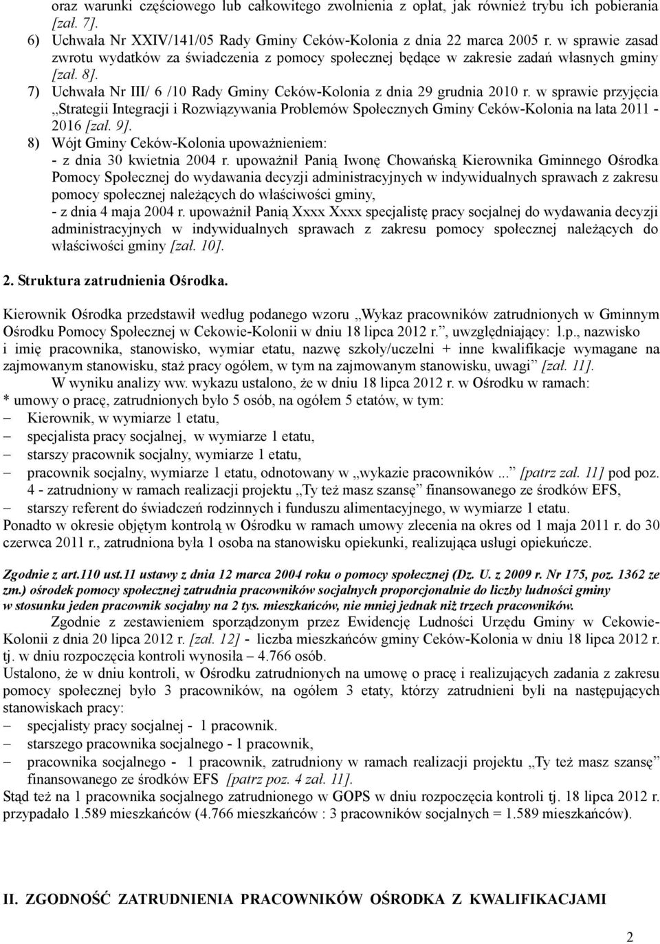 w sprawie przyjęcia Strategii Integracji i Rozwiązywania Problemów Społecznych Gminy Ceków-Kolonia na lata 2011-2016 [zał. 9]. 8) Wójt Gminy Ceków-Kolonia upowaŝnieniem: - z dnia 30 kwietnia 2004 r.