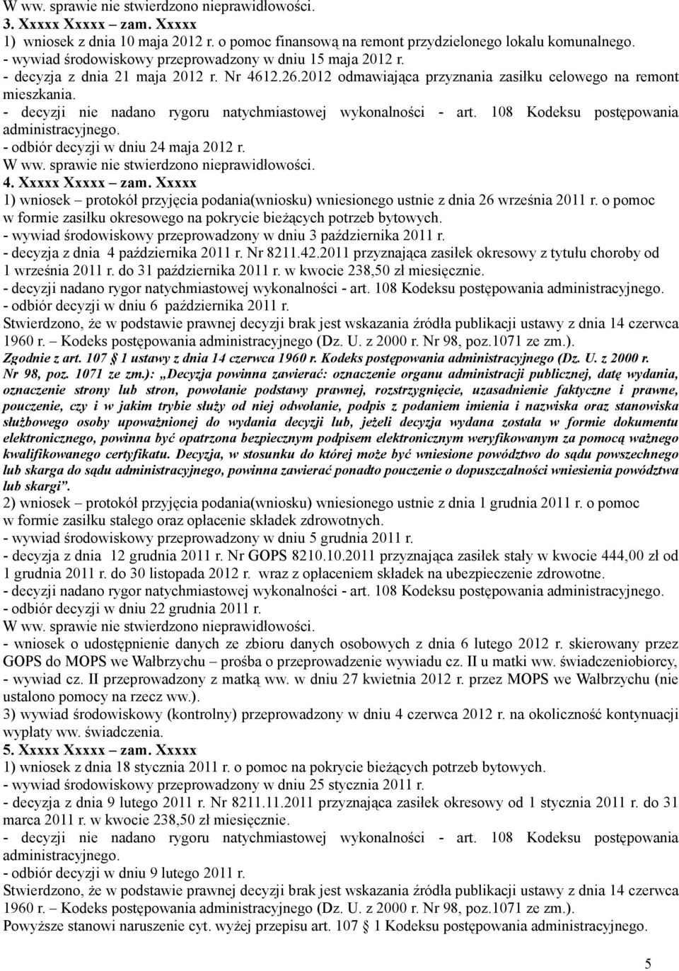 Xxxxx 1) wniosek protokół przyjęcia podania(wniosku) wniesionego ustnie z dnia 26 września 2011 r. o pomoc w formie zasiłku okresowego na pokrycie bieŝących potrzeb bytowych.