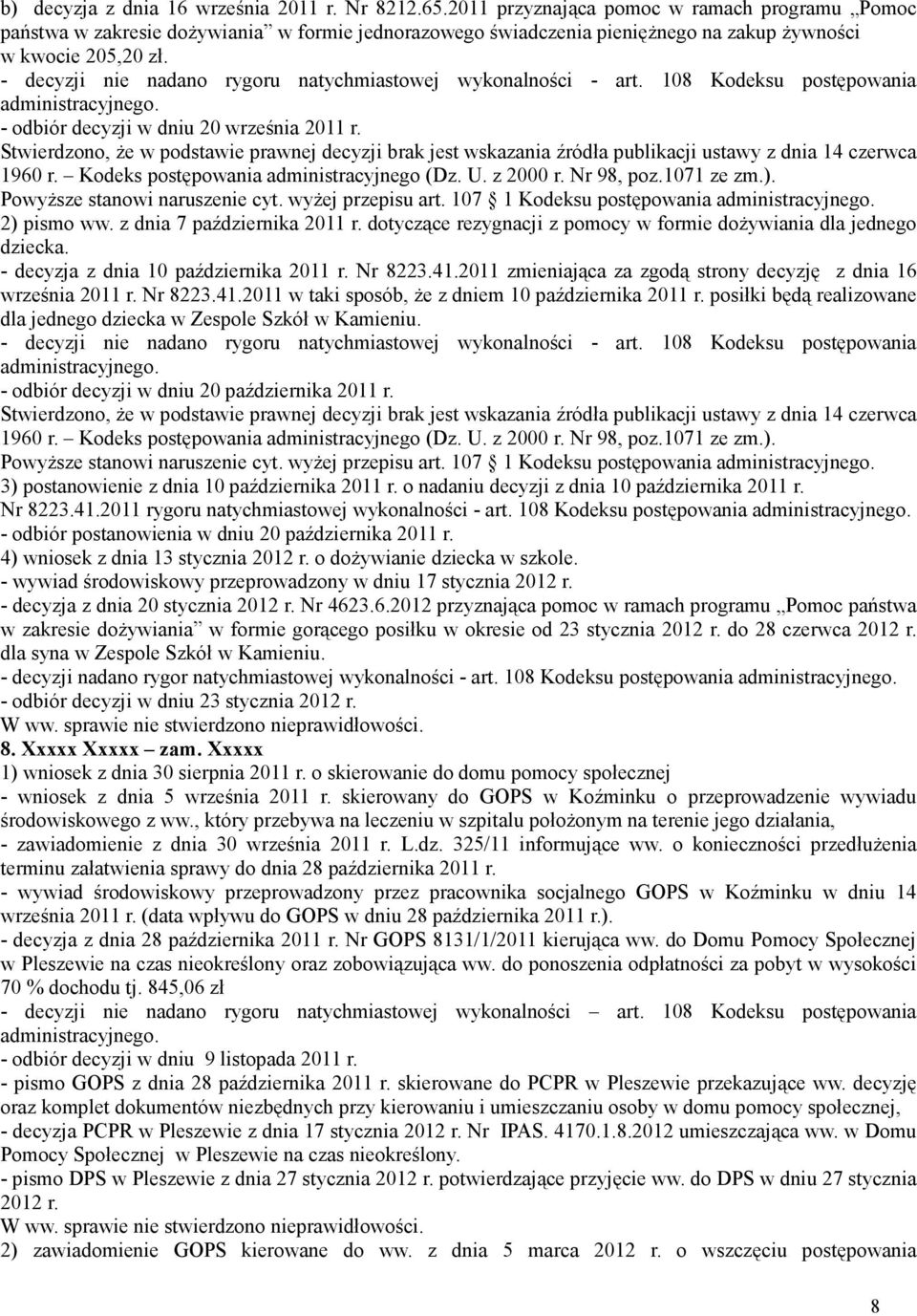 - odbiór decyzji w dniu 20 września 2011 r. 2) pismo ww. z dnia 7 października 2011 r. dotyczące rezygnacji z pomocy w formie doŝywiania dla jednego dziecka. - decyzja z dnia 10 października 2011 r.