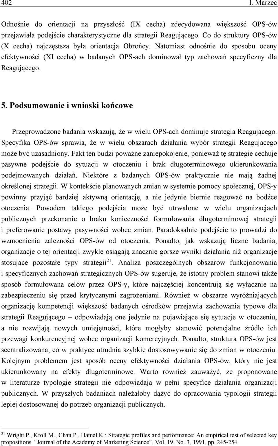 5. Podsumowanie i wnioski końcowe Przeprowadzone badania wskazują, że w wielu OPS-ach dominuje strategia Reagującego.