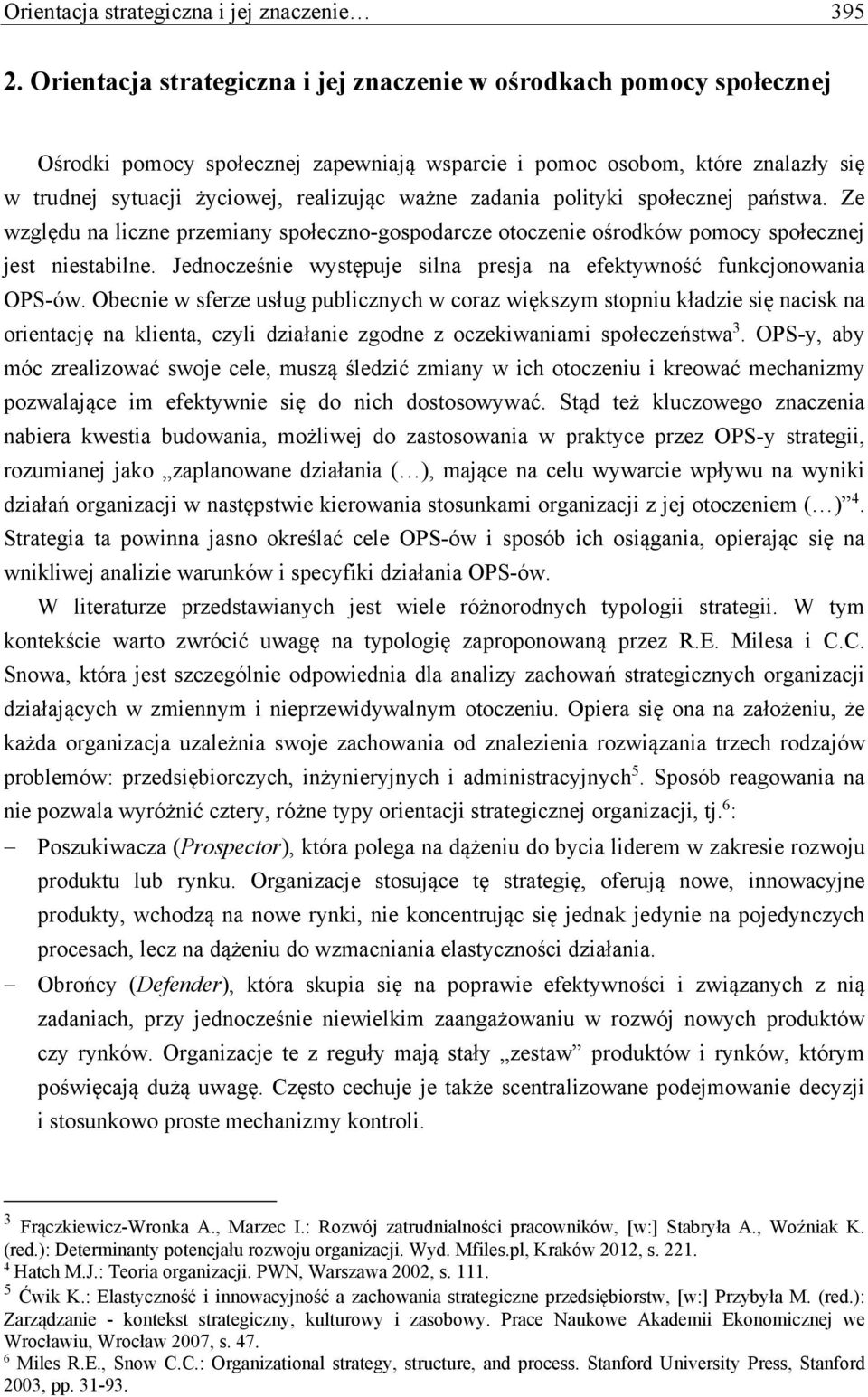 zadania polityki społecznej państwa. Ze względu na liczne przemiany społeczno-gospodarcze otoczenie ośrodków pomocy społecznej jest niestabilne.