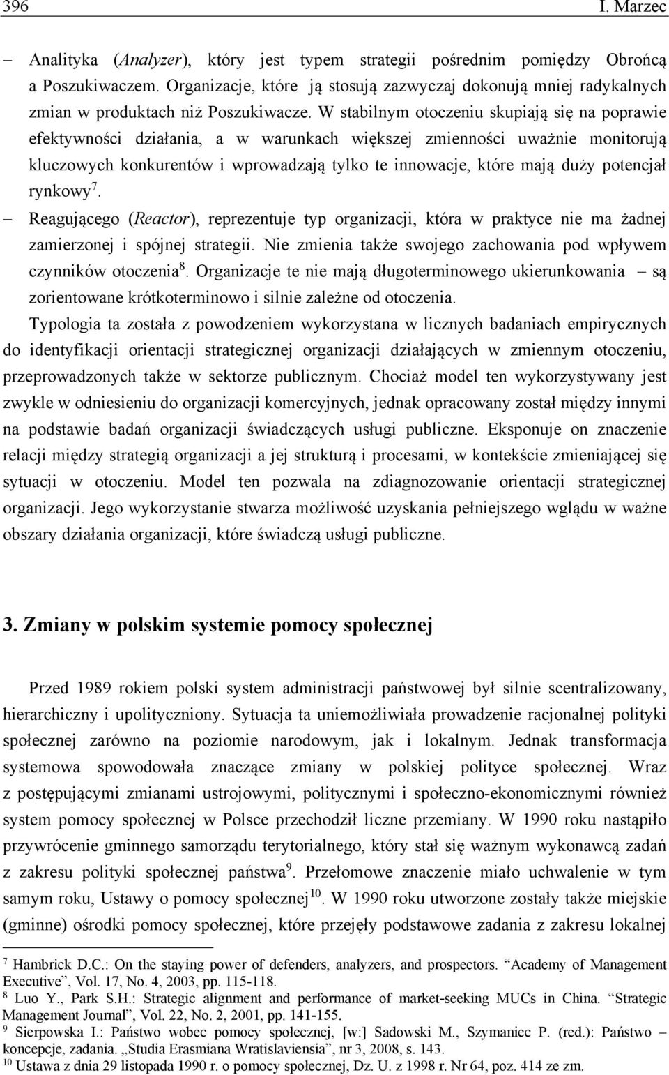 W stabilnym otoczeniu skupiają się na poprawie efektywności działania, a w warunkach większej zmienności uważnie monitorują kluczowych konkurentów i wprowadzają tylko te innowacje, które mają duży