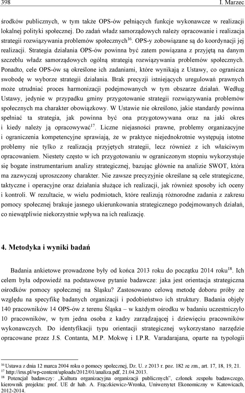 Strategia działania OPS-ów powinna być zatem powiązana z przyjętą na danym szczeblu władz samorządowych ogólną strategią rozwiązywania problemów społecznych.