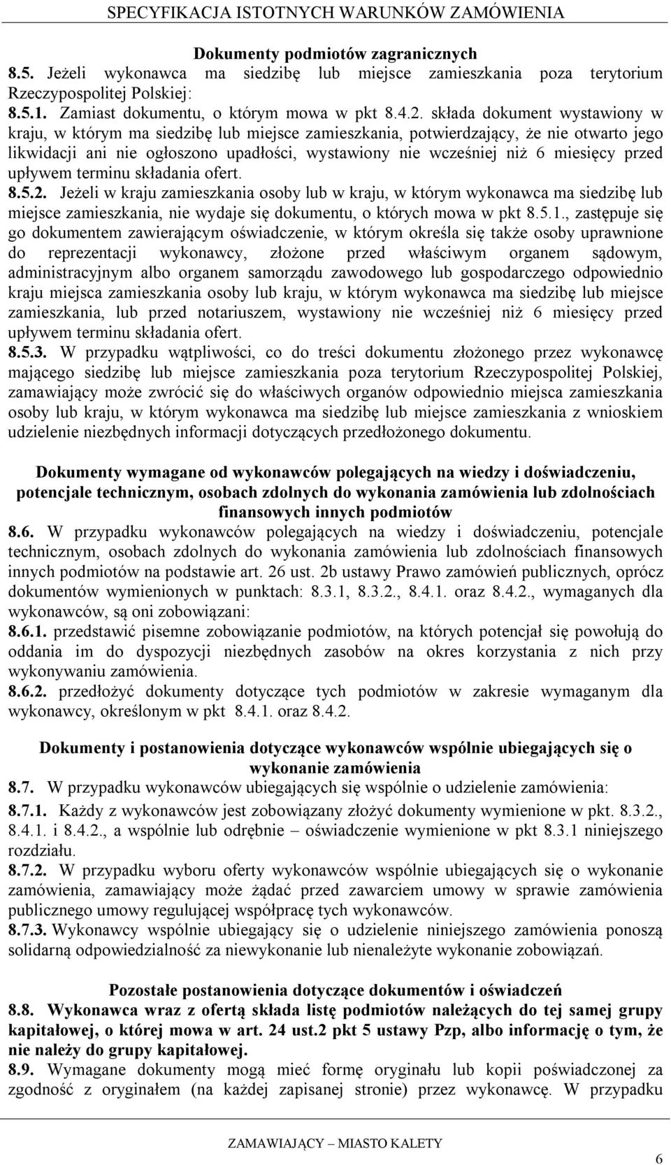 przed upływem terminu składania ofert. 8.5.2. Jeżeli w kraju zamieszkania osoby lub w kraju, w którym wykonawca ma siedzibę lub miejsce zamieszkania, nie wydaje się dokumentu, o których mowa w pkt 8.
