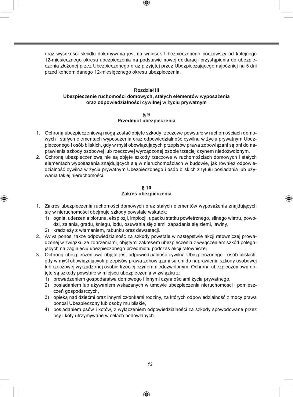 Rozdział III Ubezpieczenie ruchomości domowych, stałych elementów wyposażenia oraz odpowiedzialności cywilnej w życiu prywatnym 9 Przedmiot ubezpieczenia 1.