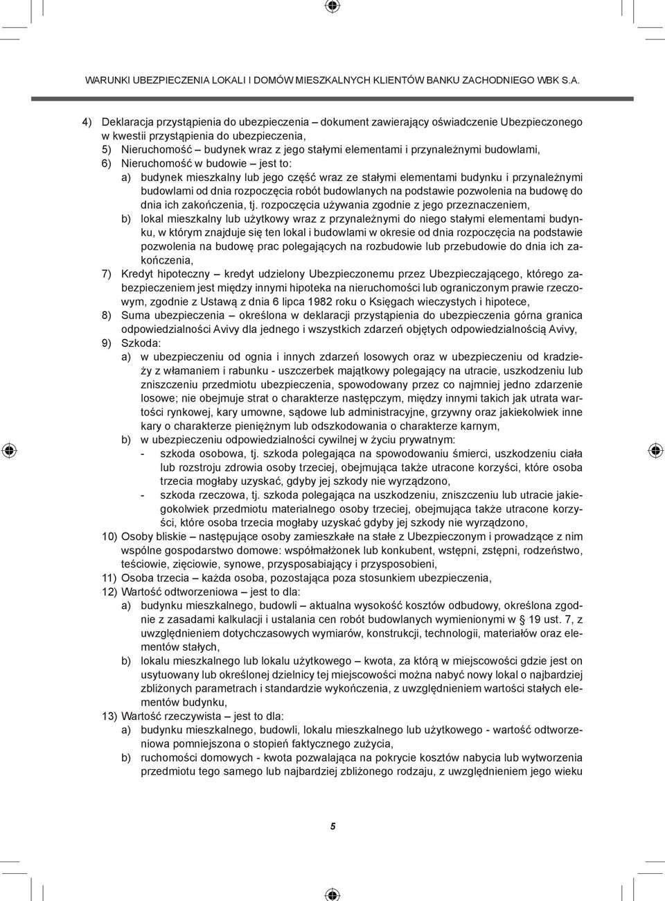 stałymi elementami budynku i przynależnymi budowlami od dnia rozpoczęcia robót budowlanych na podstawie pozwolenia na budowę do dnia ich zakończenia, tj.