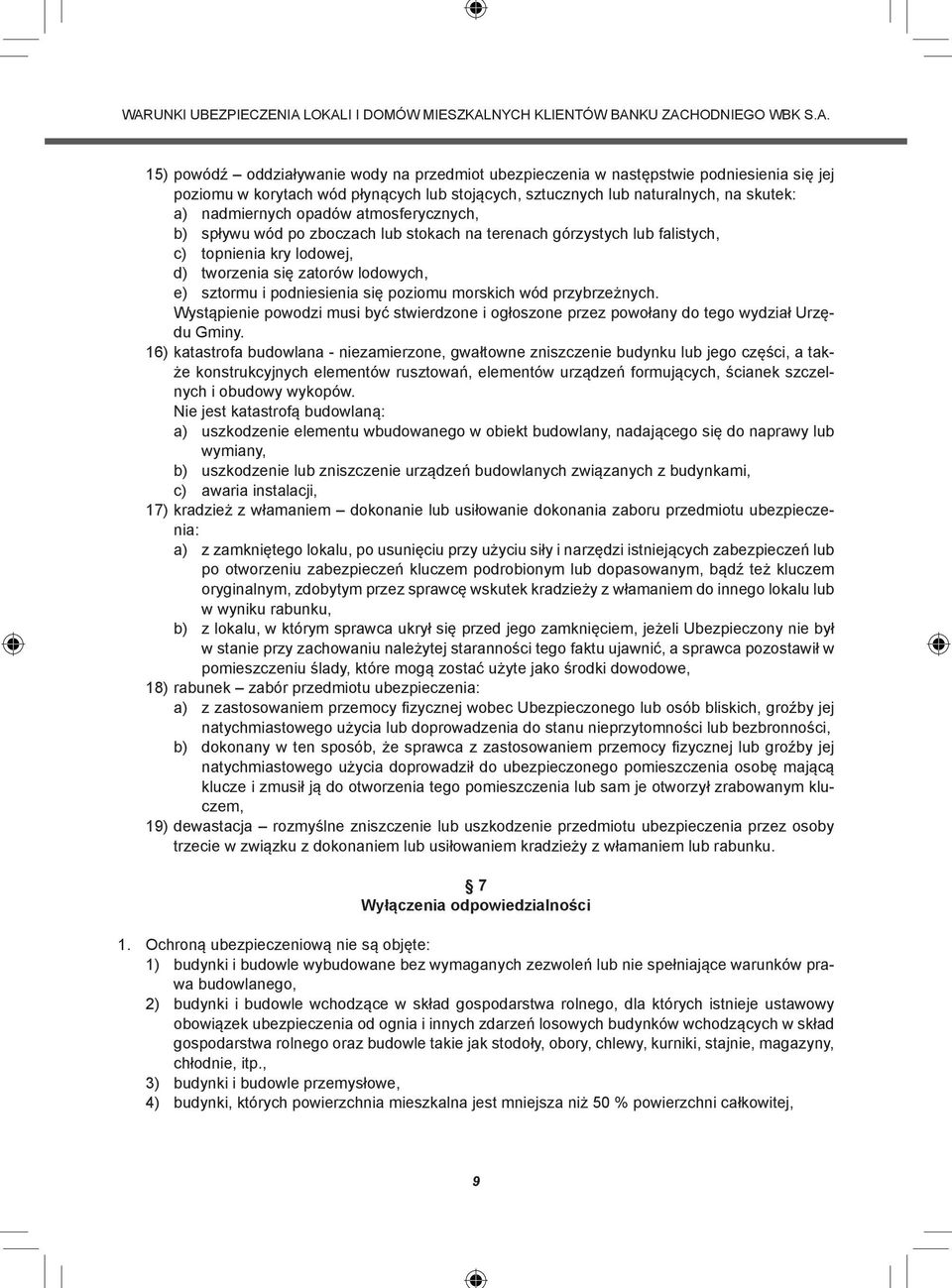 lodowej, d) tworzenia się zatorów lodowych, e) sztormu i podniesienia się poziomu morskich wód przybrzeżnych.