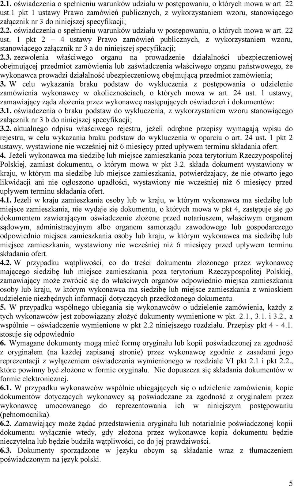 2. oświadczenia o spełnieniu warunków udziału w postępowaniu, o których mowa w art. 22 ust.